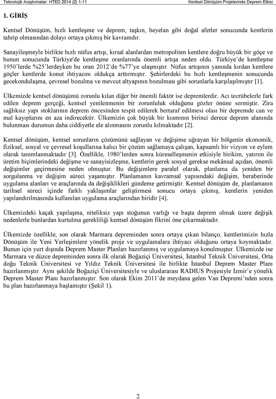 Sanayileşmeyle birlikte hızlı nüfus artışı, kırsal alanlardan metropoliten kentlere doğru büyük bir göçe ve bunun sonucunda Türkiye'de kentleşme oranlarında önemli artışa neden oldu.