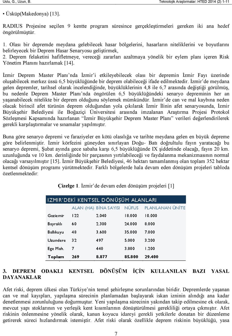 Olası bir depremde meydana gelebilecek hasar bölgelerini, hasarların niteliklerini ve boyutlarını belirleyecek bir Deprem Hasar Senaryosu geliştirmek, 2.