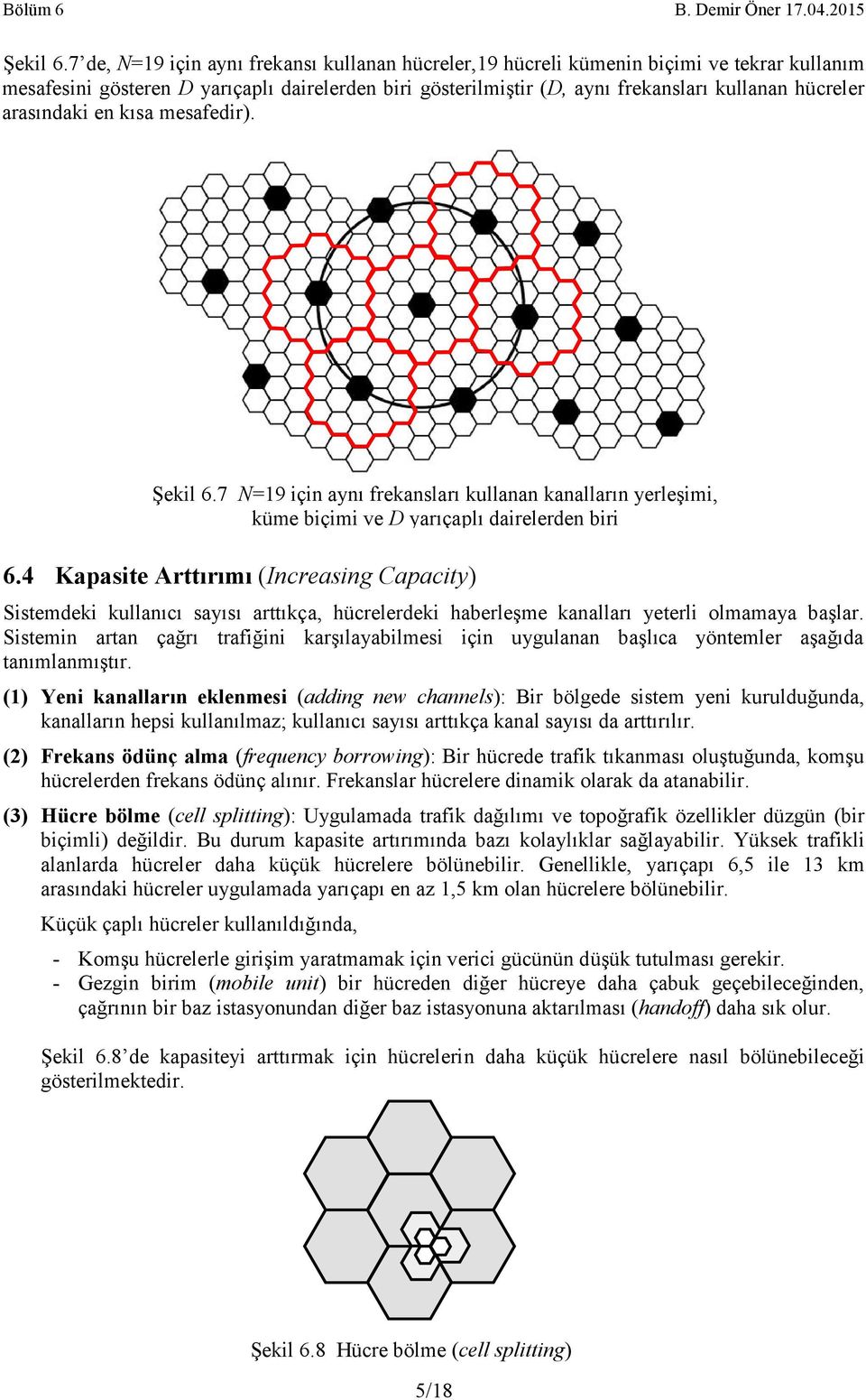 arasındaki en kısa mesafedir). Şekil.7 N=9 için aynı frekansları kullanan kanalların yerleşimi, küme biçimi ve D yarıçaplı dairelerden biri.