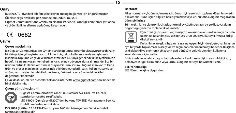 Çevre Çevre modelimiz Biz Gigaset Communications GmbH olarak toplumsal sorumluluk taşıyoruz ve daha iyi bir dünya için çaba gösteriyoruz.