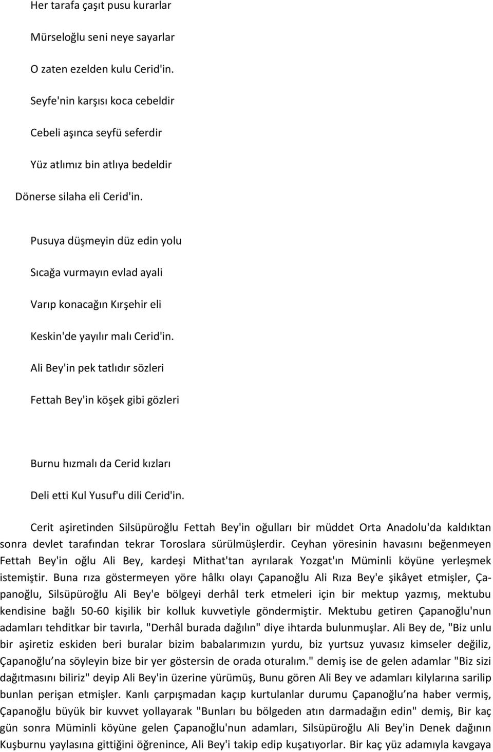 Pusuya düşmeyin düz edin yolu Sıcağa vurmayın evlad ayali Varıp konacağın Kırşehir eli Keskin'de yayılır malı Cerid'in.