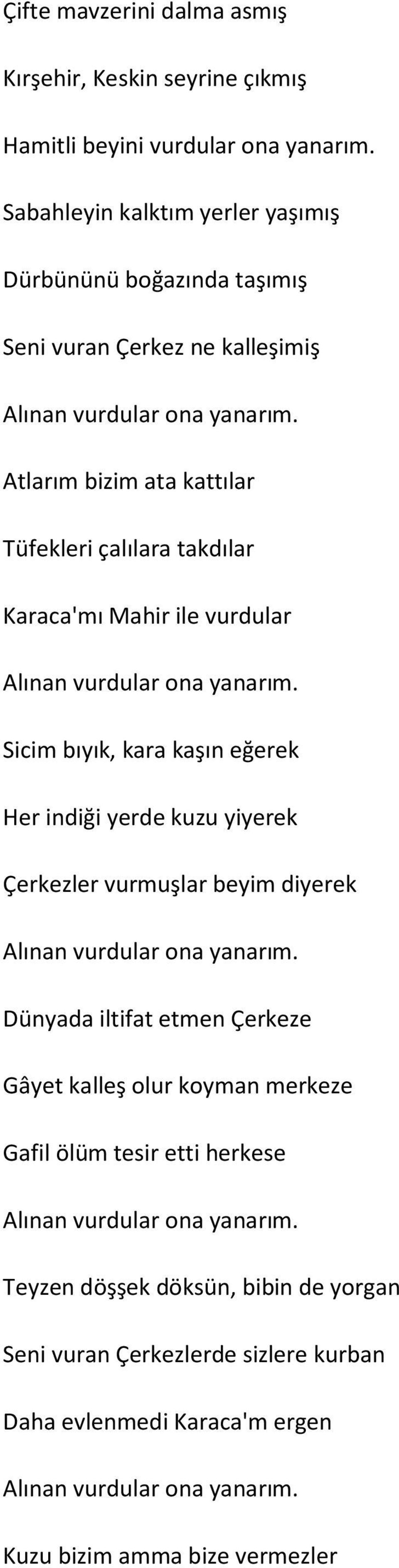 Atlarım bizim ata kattılar Tüfekleri çalılara takdılar Karaca'mı Mahir ile vurdular Alınan vurdular ona yanarım.