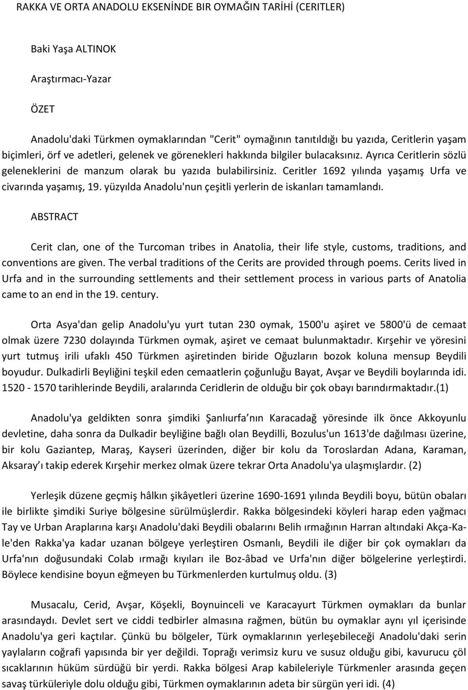 Ceritler 1692 yılında yaşamış Urfa ve civarında yaşamış, 19. yüzyılda Anadolu'nun çeşitli yerlerin de iskanları tamamlandı.