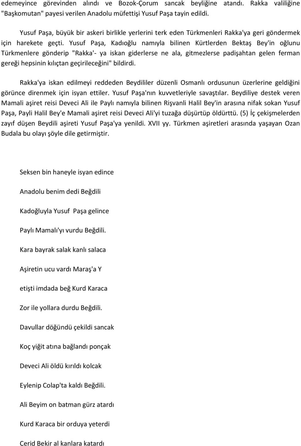 Yusuf Paşa, Kadıoğlu namıyla bilinen Kürtlerden Bektaş Bey'in oğlunu Türkmenlere gönderip "Rakka'- ya iskan giderlerse ne ala, gitmezlerse padişahtan gelen ferman gereği hepsinin kılıçtan