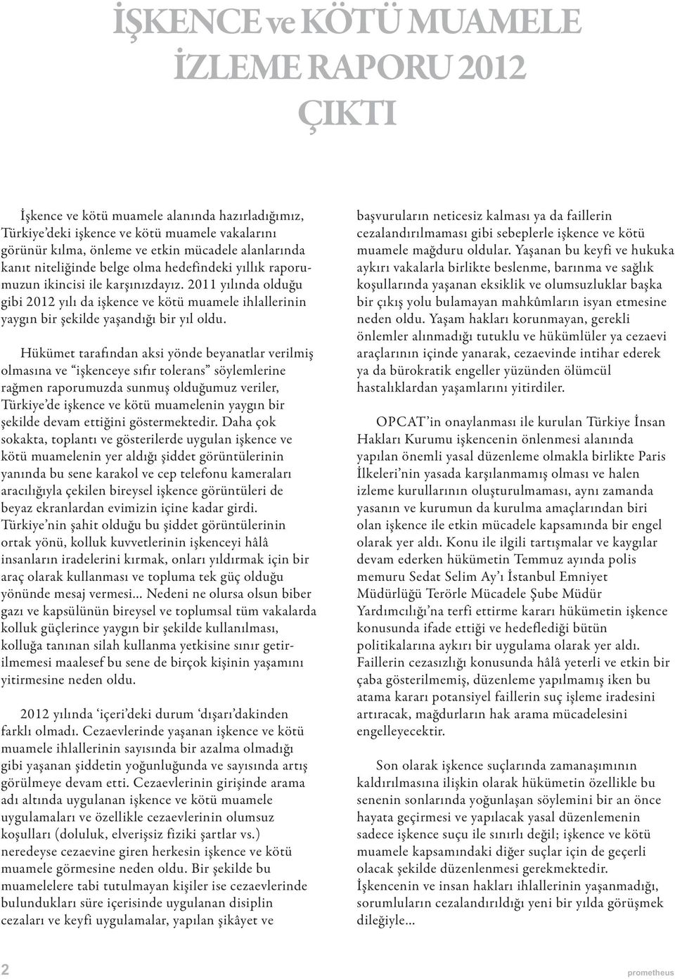 2011 yılında olduğu gibi 2012 yılı da işkence ve kötü muamele ihlallerinin yaygın bir şekilde yaşandığı bir yıl oldu.