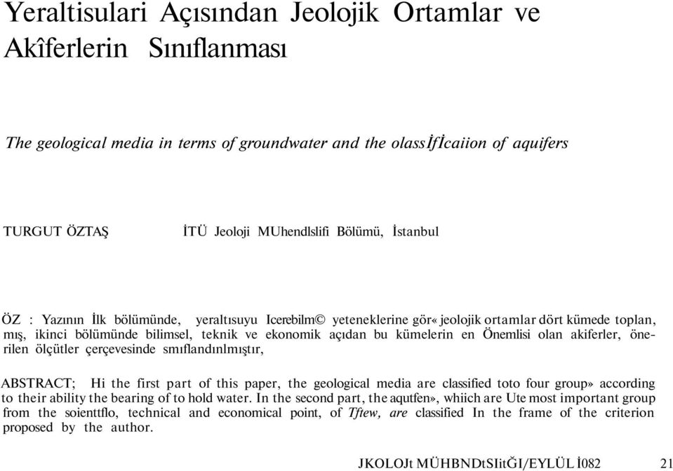 olan akiferler, önerilen ölçütler çerçevesinde smıflandınlmıştır, ABSTRACT; Hi the first part of this paper, the geological media are classified toto four group» according to their ability the