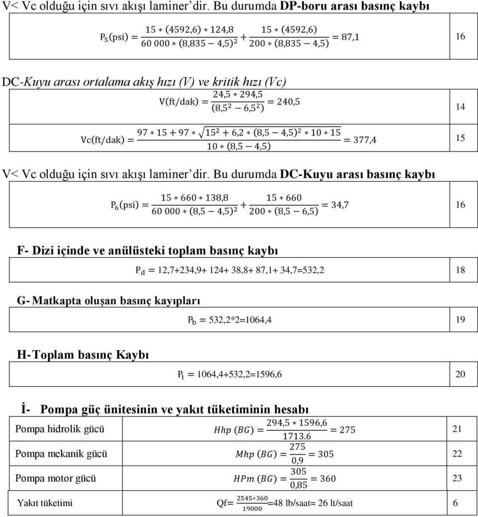 16 F- Dizi içinde ve anülüsteki toplam basınç kaybı 12,7+234,9+ 124+ 38,8+ 87,1+ 34,7=532,2 18 G- Matkapta oluşan basınç kayıpları