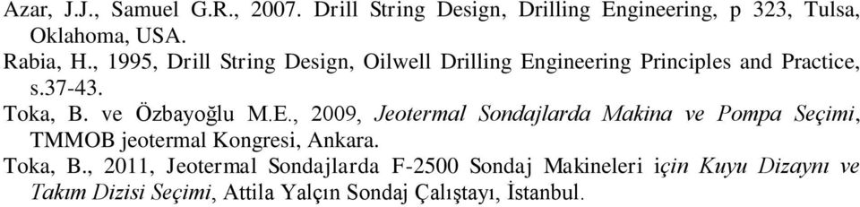 E., 2009, Jeotermal Sondajlarda Makina ve Pompa Seçimi, TMMOB jeotermal Kongresi, Ankara. Toka, B.