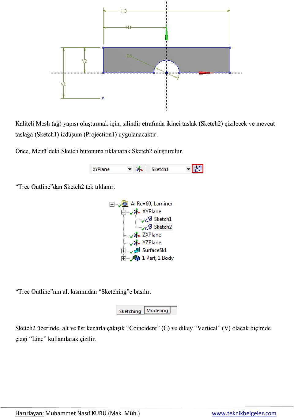 Önce, Menü deki Sketch butonuna tıklanarak Sketch2 oluşturulur. Tree Outline dan Sketch2 tek tıklanır.