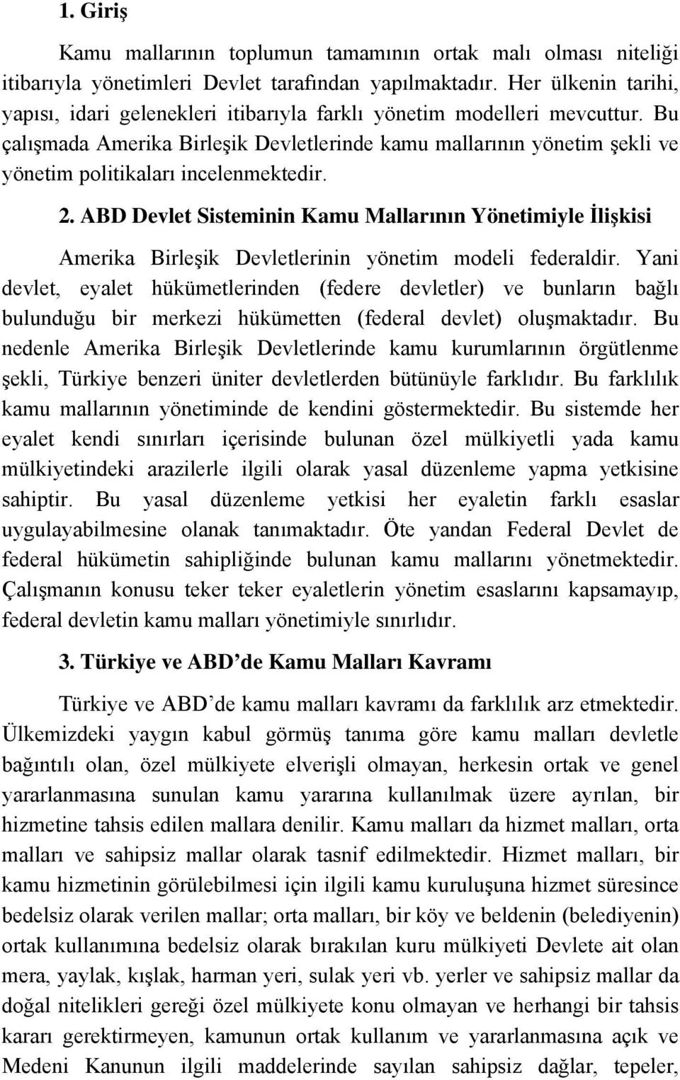 Bu çalışmada Amerika Birleşik Devletlerinde kamu mallarının yönetim şekli ve yönetim politikaları incelenmektedir. 2.