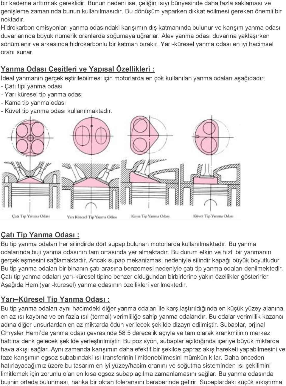 Hidrokarbon emisyonları yanma odasındaki karışımın dış katmanında bulunur ve karışım yanma odası duvarlarında büyük nümerik oranlarda soğumaya uğrarlar.