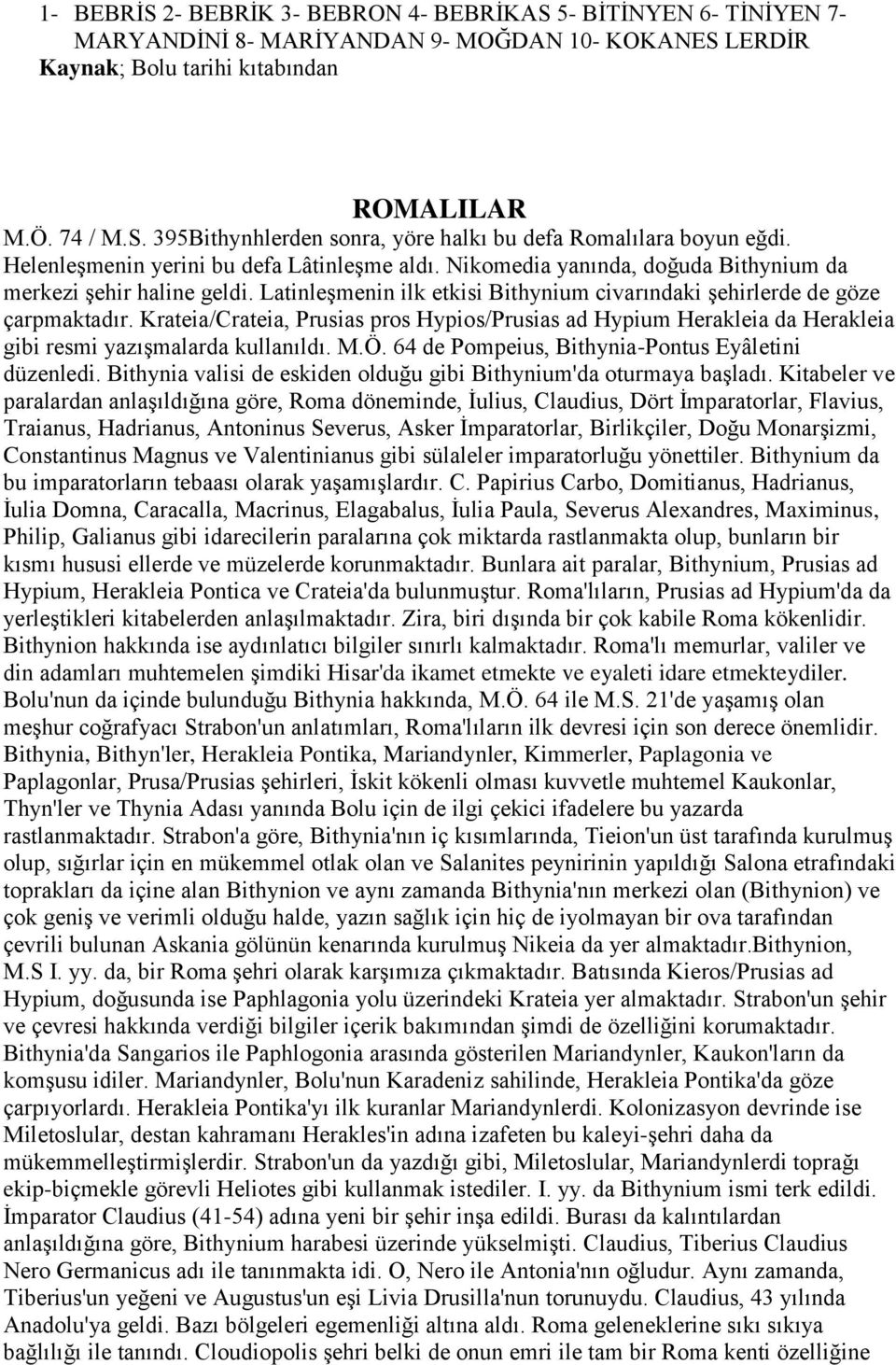 Krateia/Crateia, Prusias pros Hypios/Prusias ad Hypium Herakleia da Herakleia gibi resmi yazıģmalarda kullanıldı. M.Ö. 64 de Pompeius, Bithynia-Pontus Eyâletini düzenledi.