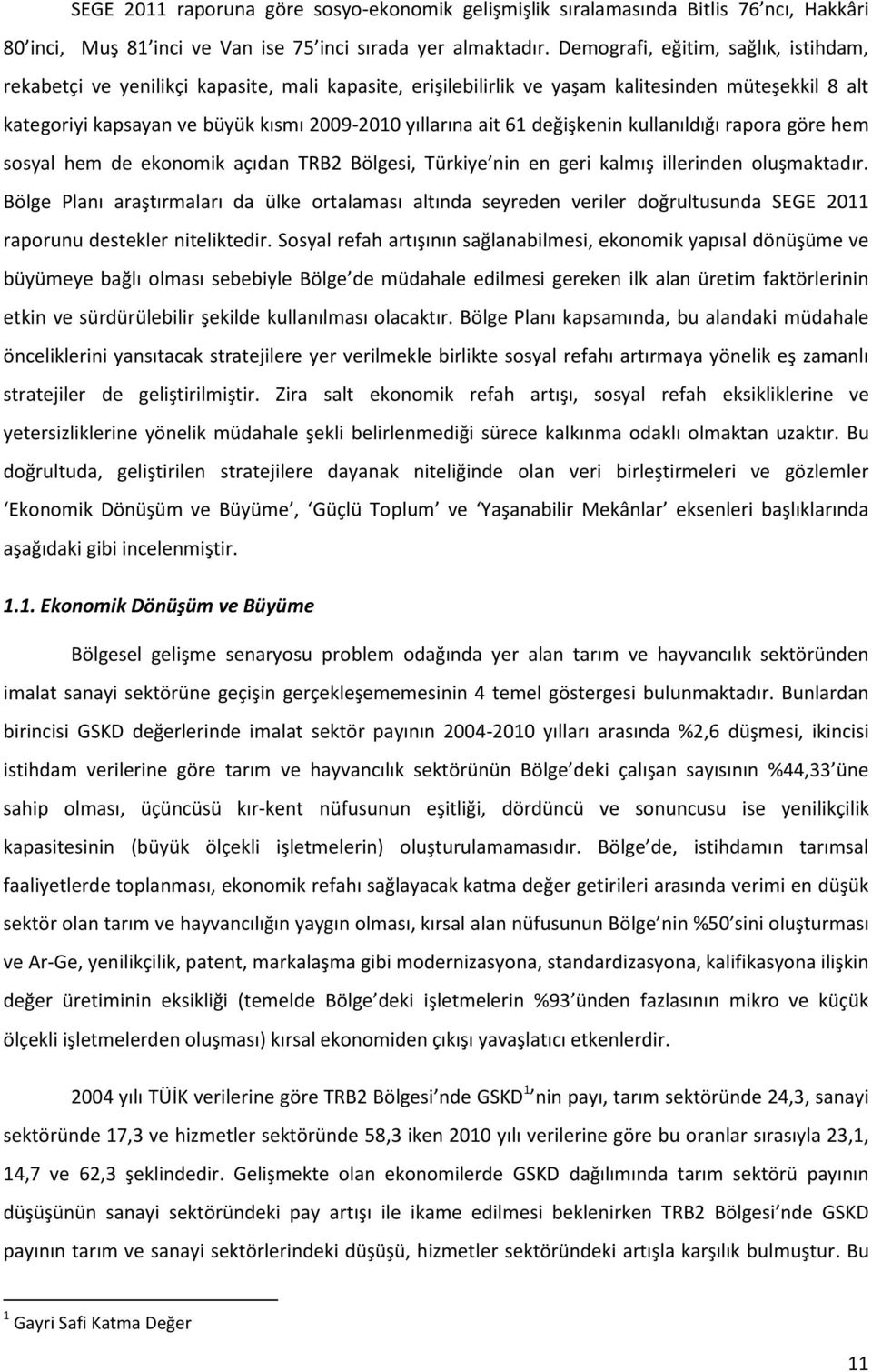 61 değişkenin kullanıldığı rapora göre hem sosyal hem de ekonomik açıdan TRB2 Bölgesi, Türkiye nin en geri kalmış illerinden oluşmaktadır.