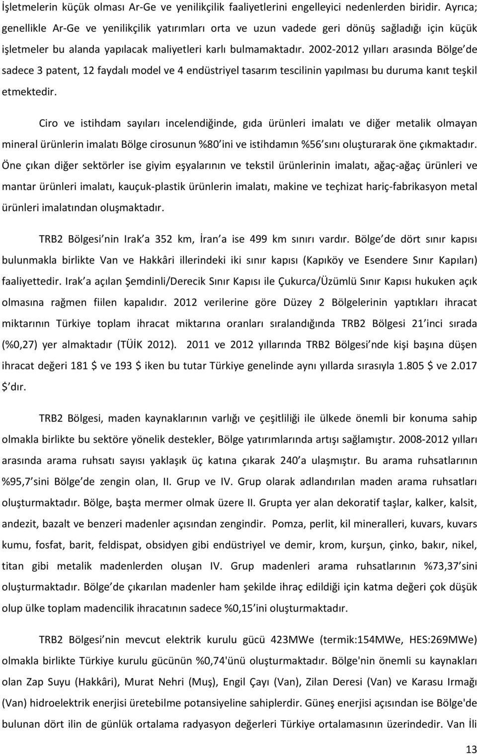 2002-2012 yılları arasında Bölge de sadece 3 patent, 12 faydalı model ve 4 endüstriyel tasarım tescilinin yapılması bu duruma kanıt teşkil etmektedir.