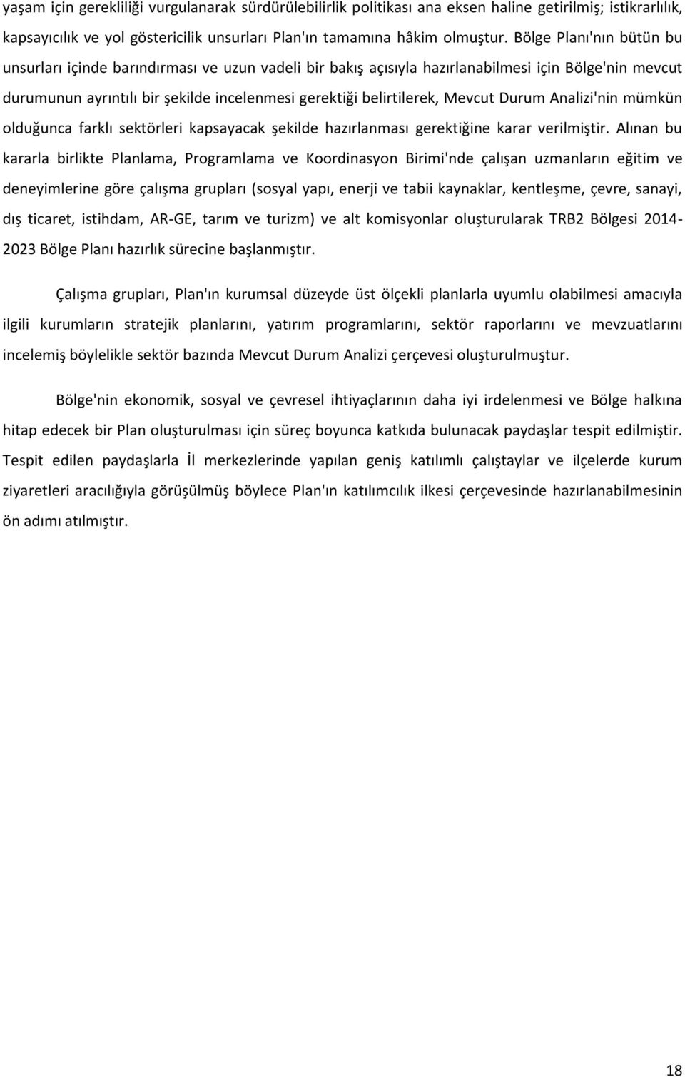 Mevcut Durum Analizi'nin mümkün olduğunca farklı sektörleri kapsayacak şekilde hazırlanması gerektiğine karar verilmiştir.