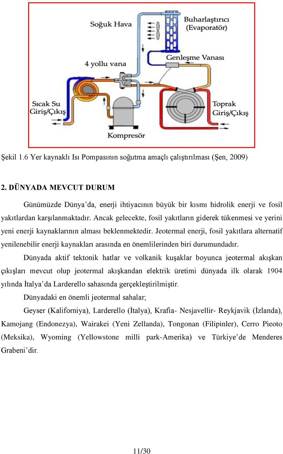 Ancak gelecekte, fosil yakıtların giderek tükenmesi ve yerini yeni enerji kaynaklarının alması beklenmektedir.