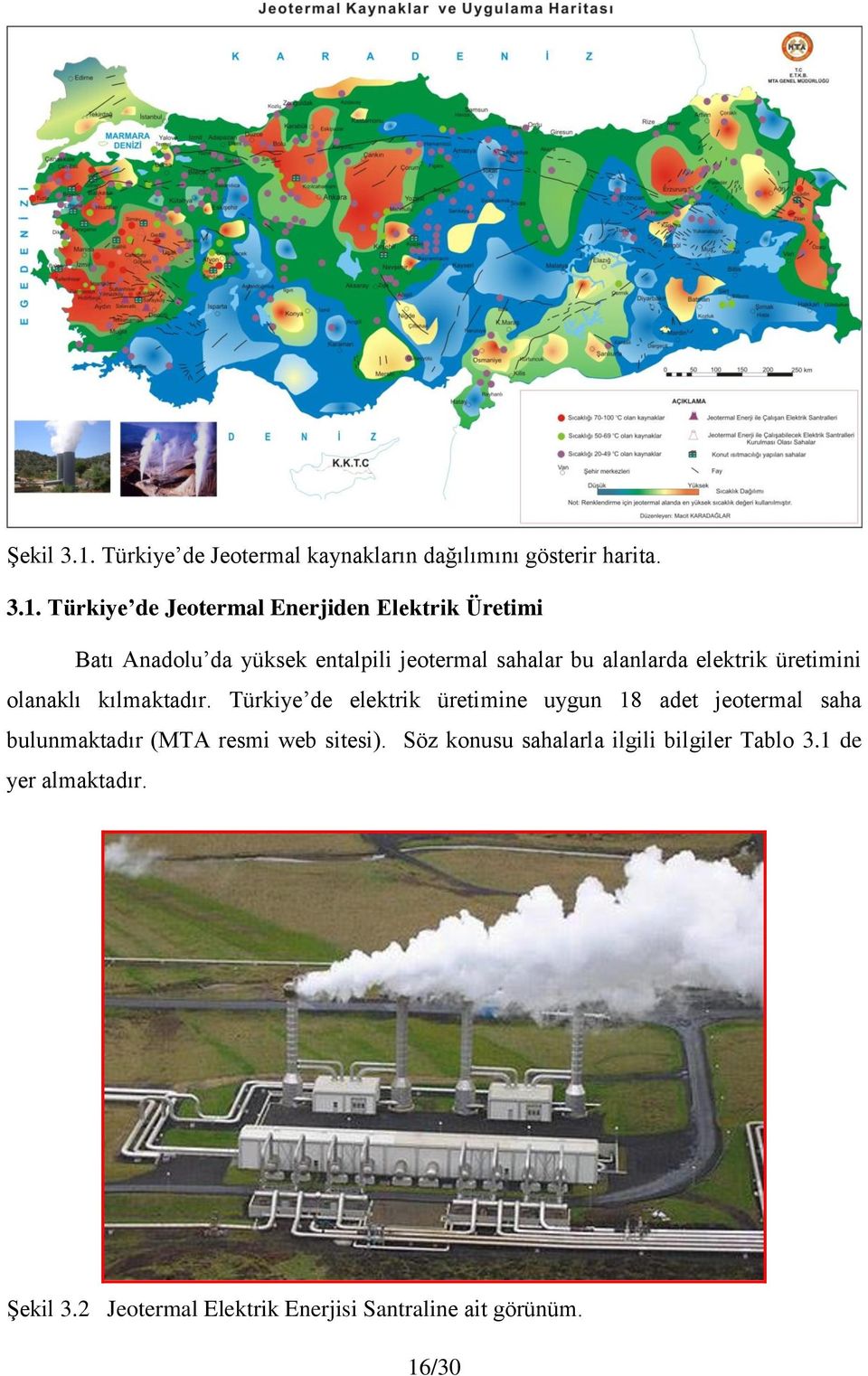 Türkiye de Jeotermal Enerjiden Elektrik Üretimi Batı Anadolu da yüksek entalpili jeotermal sahalar bu alanlarda