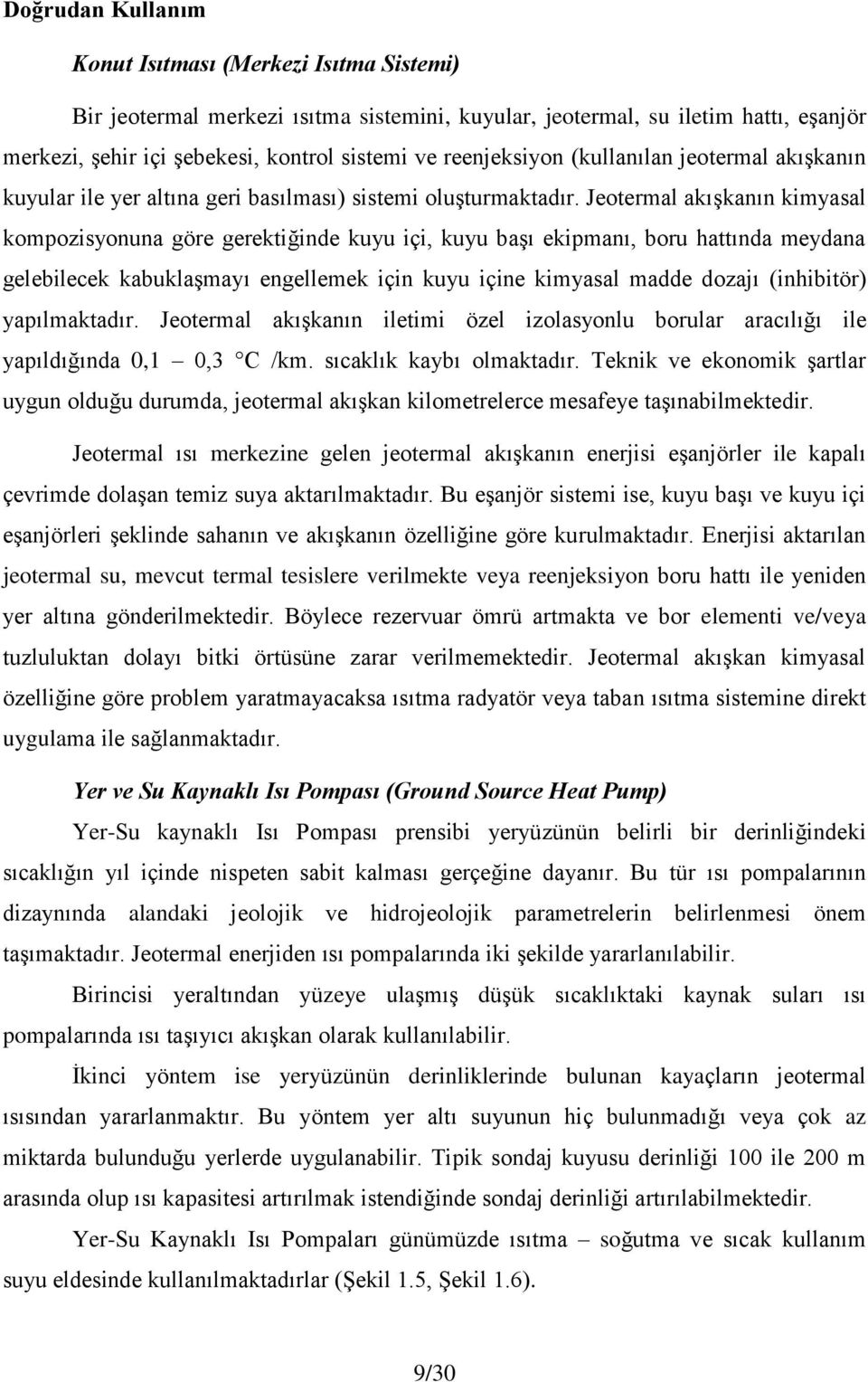 Jeotermal akışkanın kimyasal kompozisyonuna göre gerektiğinde kuyu içi, kuyu başı ekipmanı, boru hattında meydana gelebilecek kabuklaşmayı engellemek için kuyu içine kimyasal madde dozajı (inhibitör)