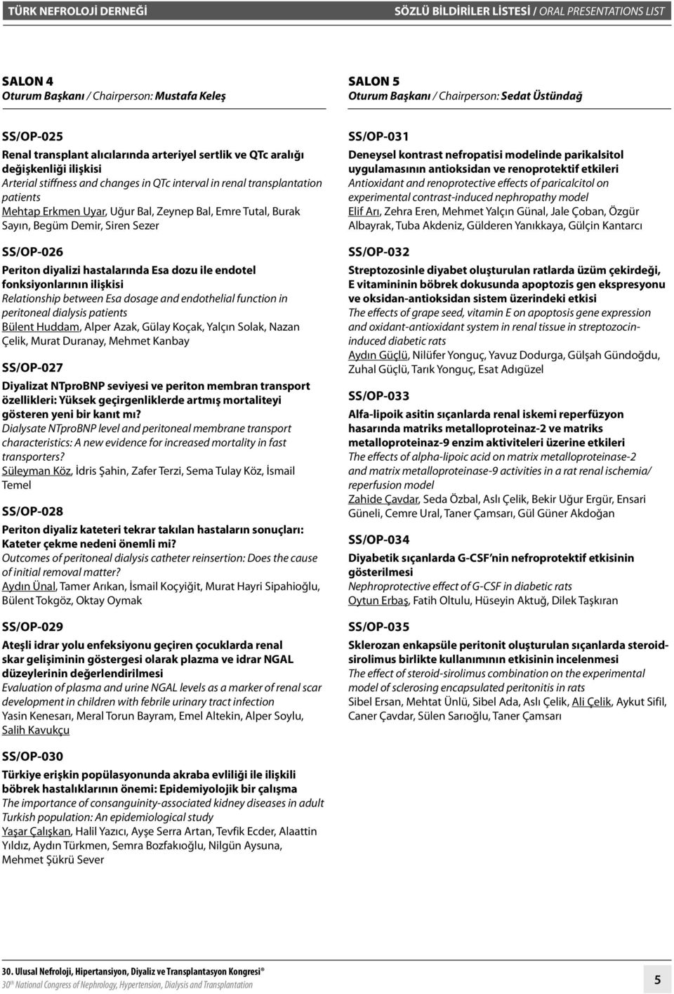 Bal, Emre Tutal, Burak Sayın, Begüm Demir, Siren Sezer SS/OP-06 Periton diyalizi hastalarında Esa dozu ile endotel fonksiyonlarının ilişkisi Relationship between Esa dosage and endothelial function