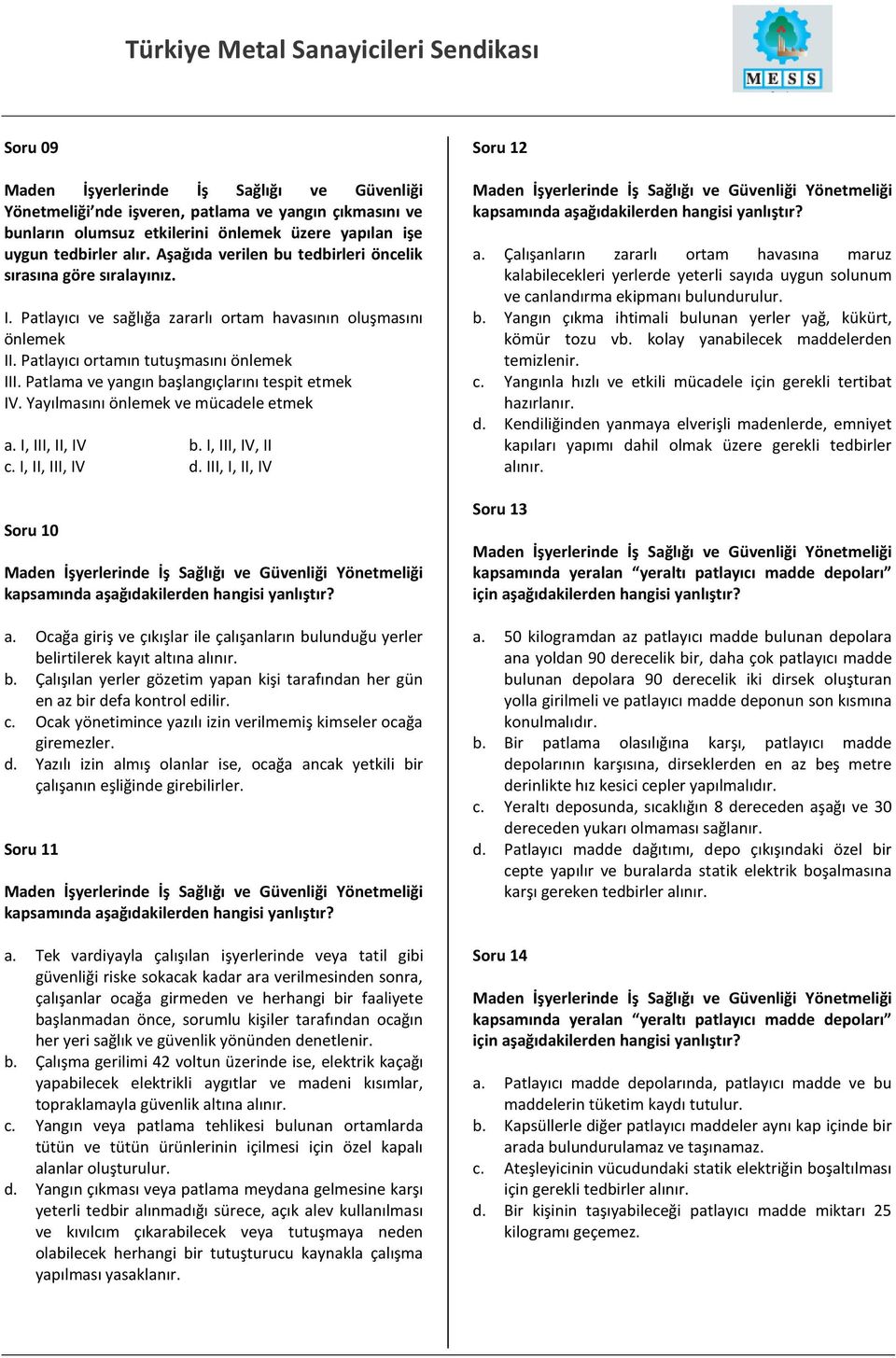 Patlama ve yangın başlangıçlarını tespit etmek IV. Yayılmasını önlemek ve mücadele etmek a. I, III, II, IV b. I, III, IV, II c. I, II, III, IV d.