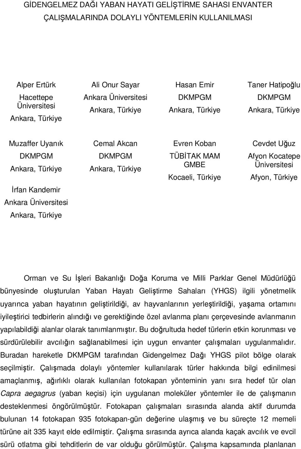 Üniversitesi Orman ve Su İşleri Bakanlığı Doğa Koruma ve Milli Parklar Genel Müdürlüğü bünyesinde oluşturulan Yaban Hayatı Geliştirme Sahaları (YHGS) ilgili yönetmelik uyarınca yaban hayatının