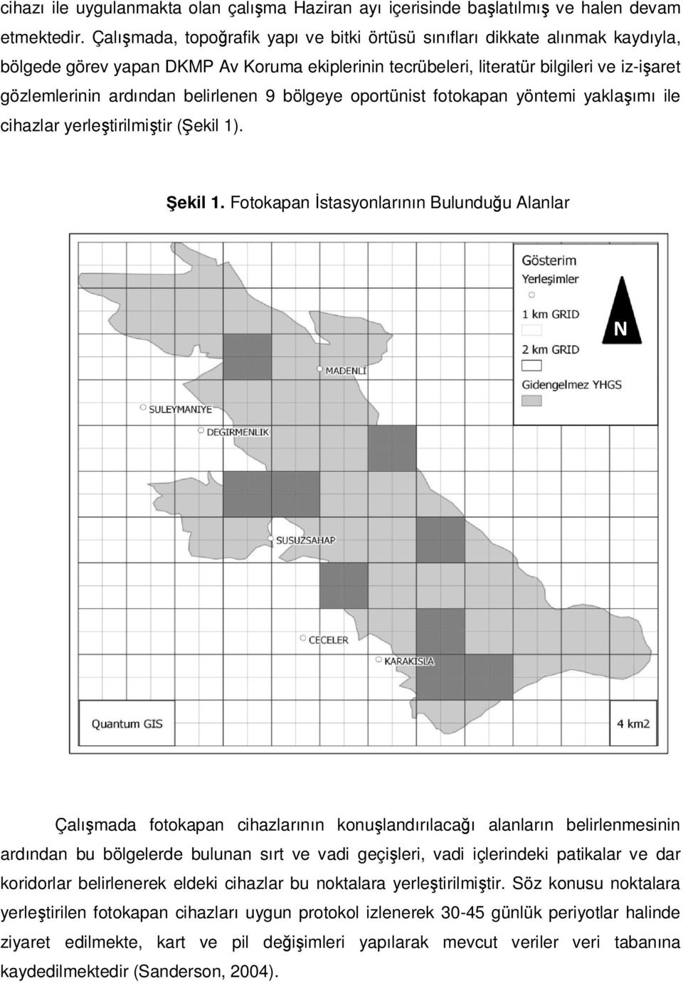 belirlenen 9 bölgeye oportünist fotokapan yöntemi yaklaşımı ile cihazlar yerleştirilmiştir (Şekil 1). Şekil 1.