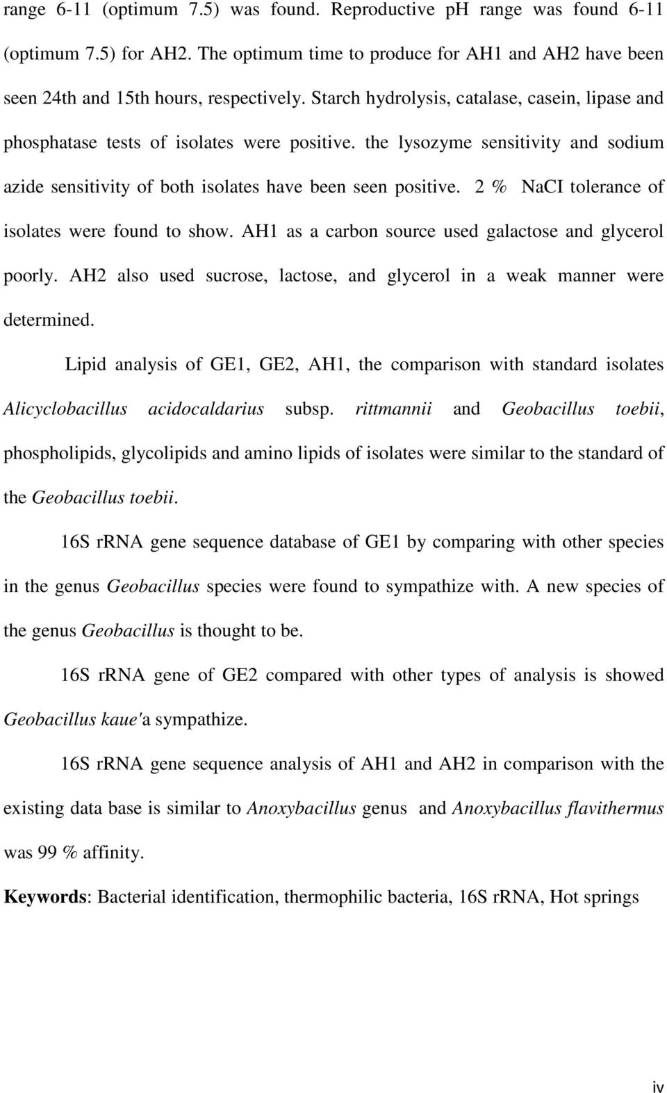 2 % NaCI tolerance of isolates were found to show. AH1 as a carbon source used galactose and glycerol poorly. AH2 also used sucrose, lactose, and glycerol in a weak manner were determined.