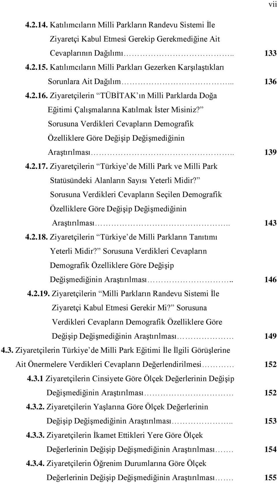 Sorusuna Verdikleri Cevapların Demografik Özelliklere Göre Değişip Değişmediğinin Araştırılması.. 4.2.17.