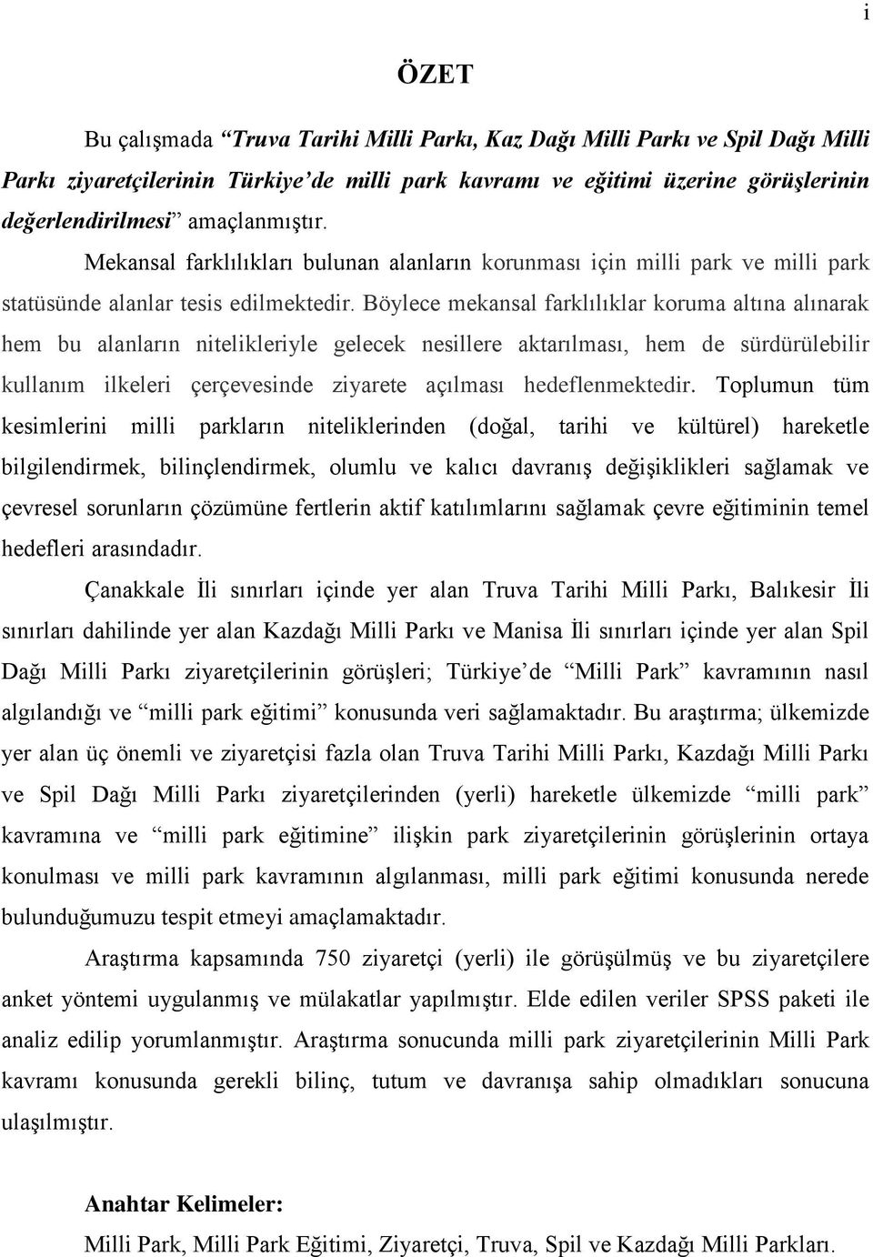 Böylece mekansal farklılıklar koruma altına alınarak hem bu alanların nitelikleriyle gelecek nesillere aktarılması, hem de sürdürülebilir kullanım ilkeleri çerçevesinde ziyarete açılması