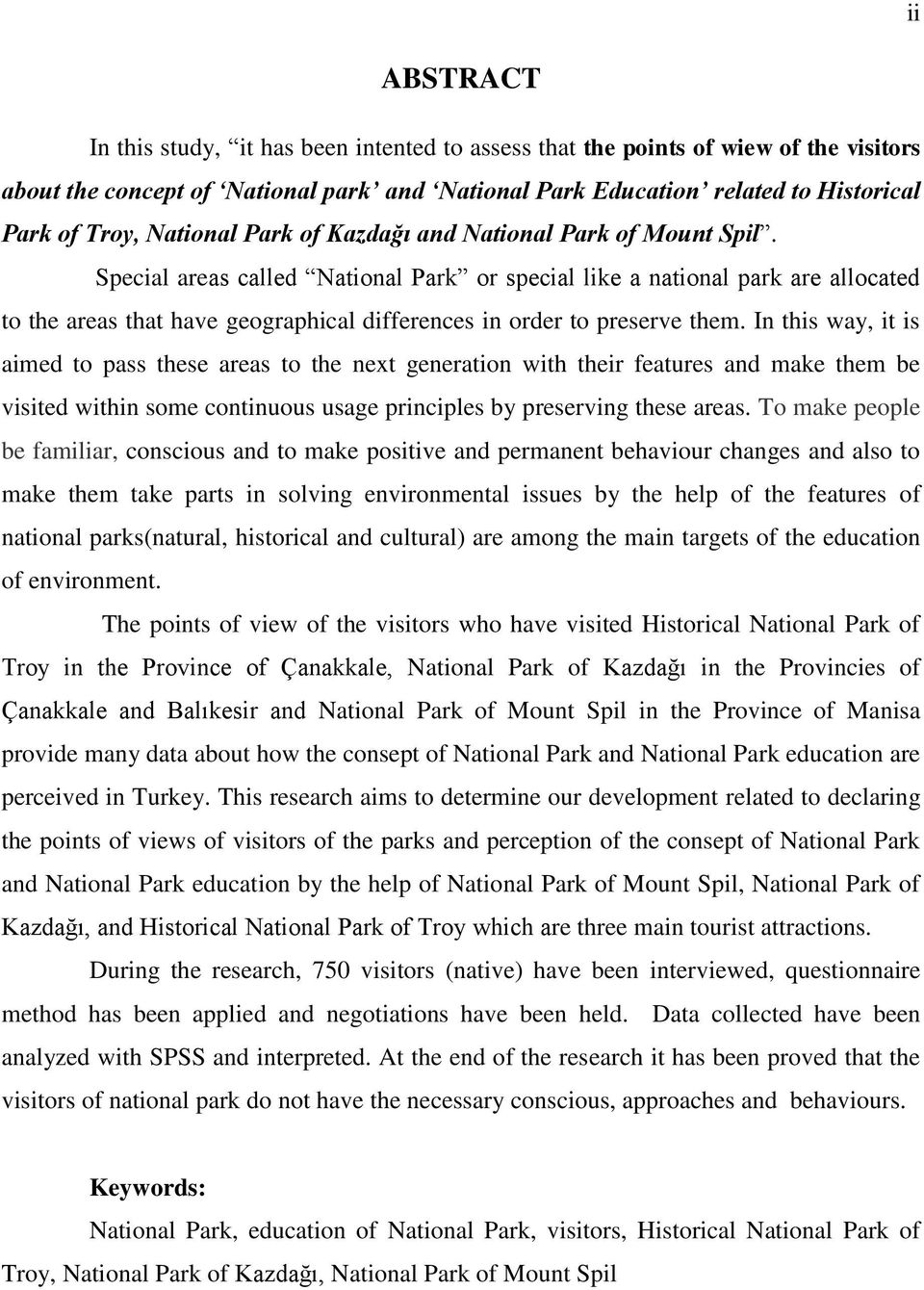 Special areas called National Park or special like a national park are allocated to the areas that have geographical differences in order to preserve them.