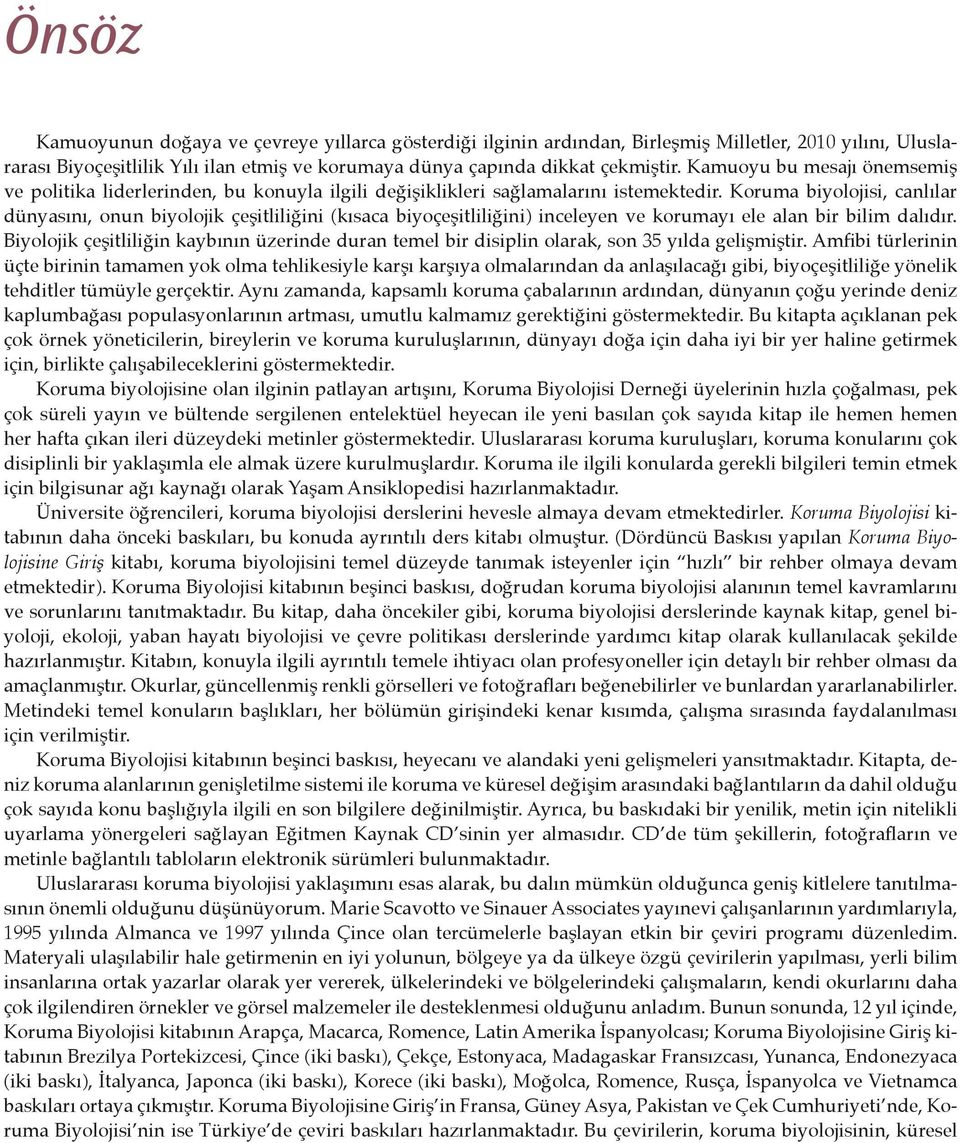 Koruma biyolojisi, canlılar dünyasını, onun biyolojik çeşitliliğini (kısaca biyoçeşitliliğini) inceleyen ve korumayı ele alan bir bilim dalıdır.