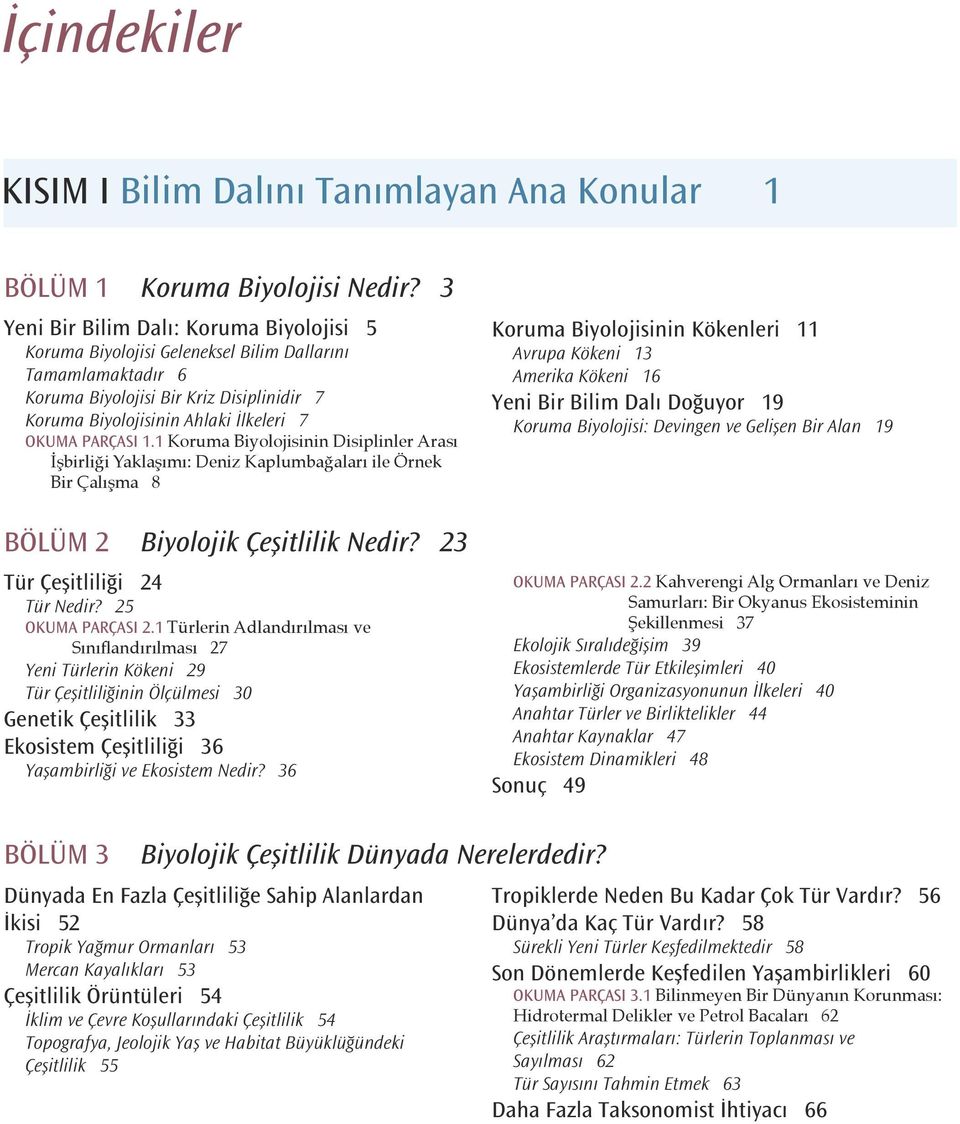 PARÇASI 1.1 Koruma Biyolojisinin Disiplinler Arası İşbirliği Yaklaşımı: Deniz Kaplumbağaları ile Örnek Bir Çalışma 8 Bölüm 2 Biyolojik Çeşitlilik Nedir? 23 Tür Çeşitliliği 24 Tür Nedir?