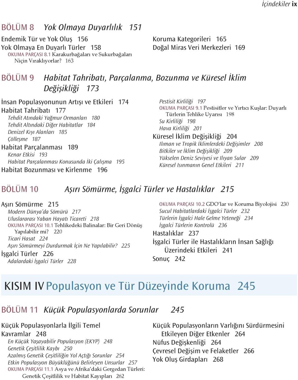 Tahribatı 177 Tehdit Atındaki Yağmur Ormanları 180 Tehdit Altındaki Diğer Habitatlar 184 Denizel Kıyı Alanları 185 Çölleşme 187 Habitat Parçalanması 189 Kenar Etkisi 193 Habitat Parçalanması