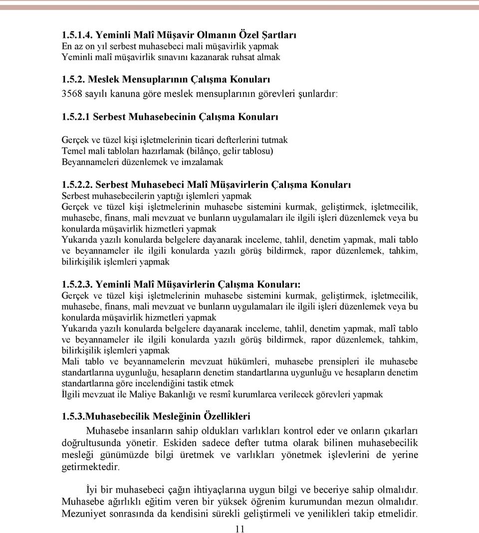 1 Serbest Muhasebecinin Çalışma Konuları Gerçek ve tüzel kişi işletmelerinin ticari defterlerini tutmak Temel mali tabloları hazırlamak (bilânço, gelir tablosu) Beyannameleri düzenlemek ve imzalamak