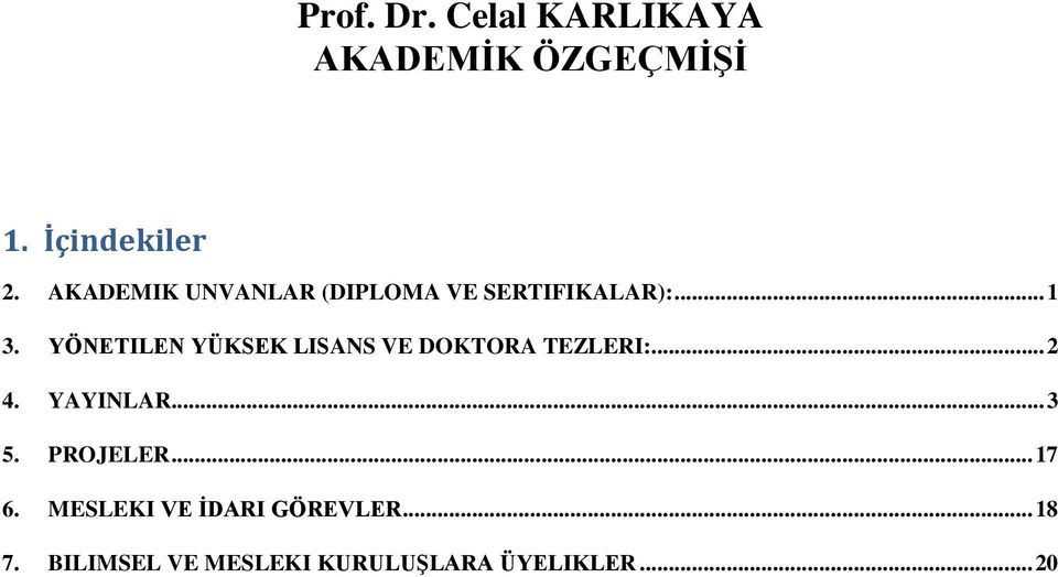 YÖNETILEN YÜKSEK LISANS VE DOKTORA TEZLERI:... 2 4. YAYINLAR... 3 5.