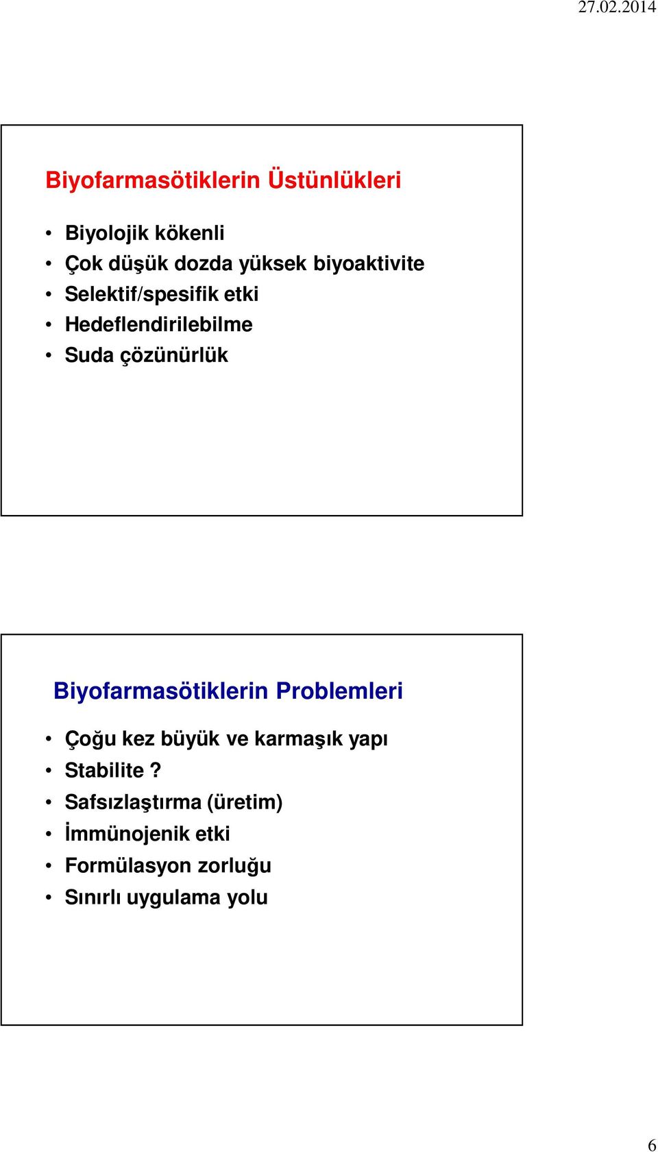 Biyofarmasötiklerin Problemleri Çoğu kez büyük ve karmaşık yapı Stabilite?