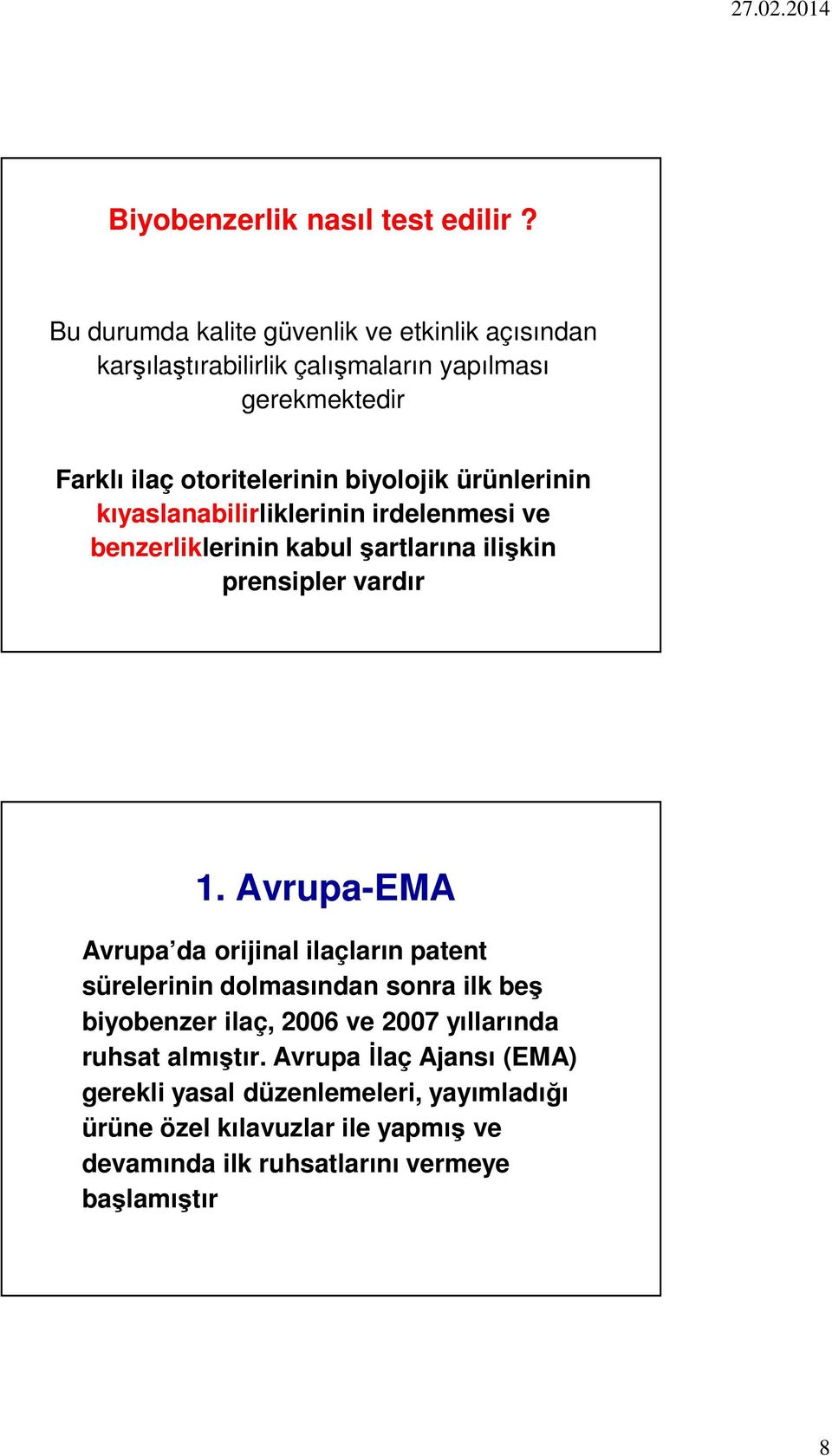 ürünlerinin kıyaslanabilirliklerinin irdelenmesi ve benzerliklerinin kabul şartlarına ilişkin prensipler vardır 1.