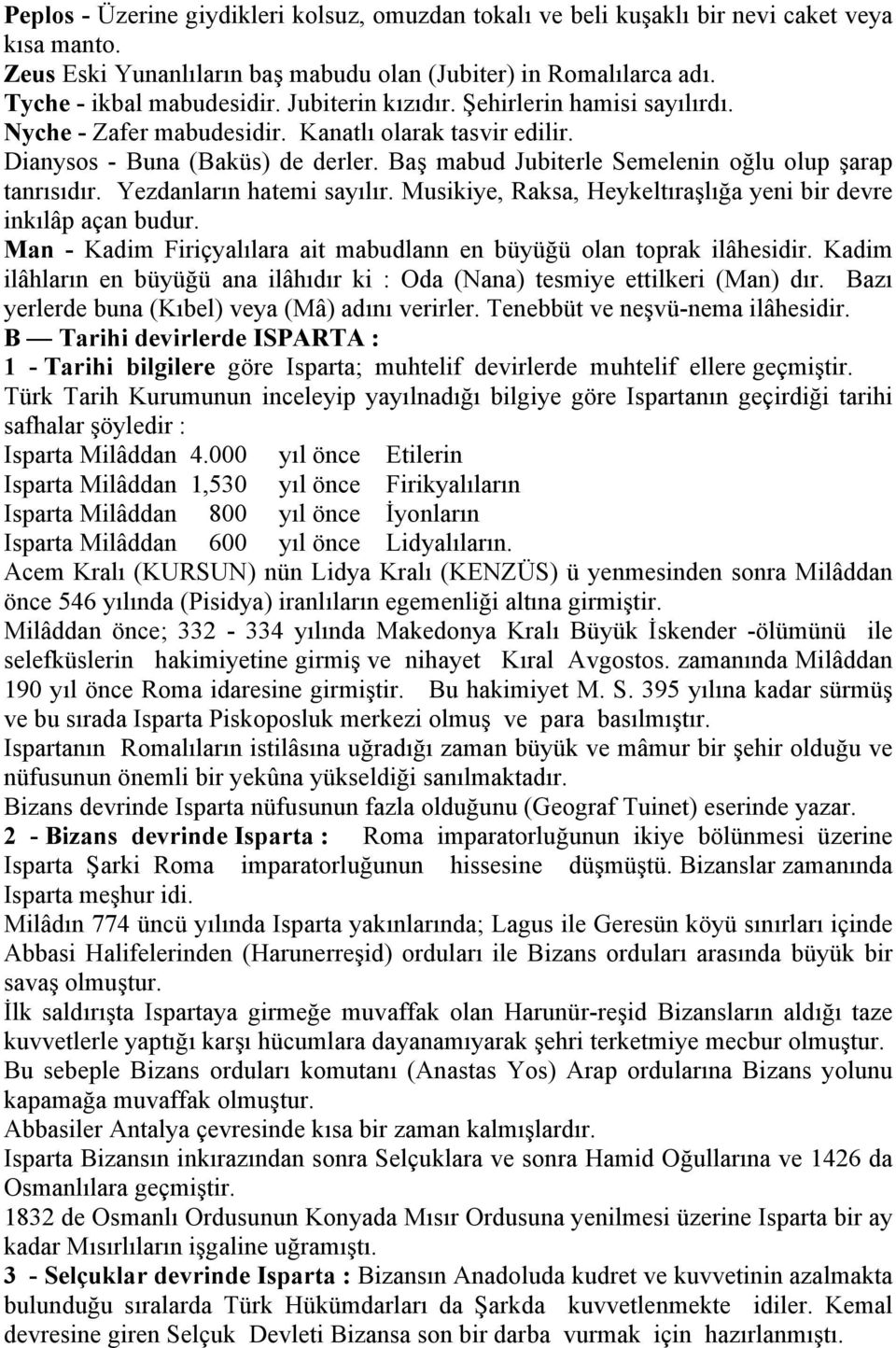 Yezdanların hatemi sayılır. Musikiye, Raksa, Heykeltıraşlığa yeni bir devre inkılâp açan budur. Man - Kadim Firiçyalılara ait mabudlann en büyüğü olan toprak ilâhesidir.