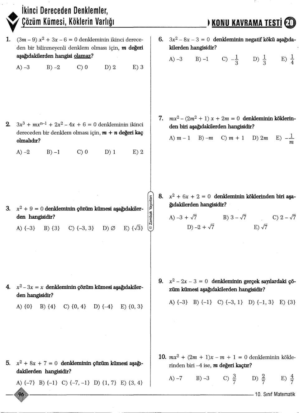 x + mxn- + x - 4x + 6 = O denkleminin ikinci dereceden bir denklem olmasi için, m + n degeri kaç 7. mx - (m + i) x + m = O denkleminin köklerinden biri asagidakilerden olmalidir?