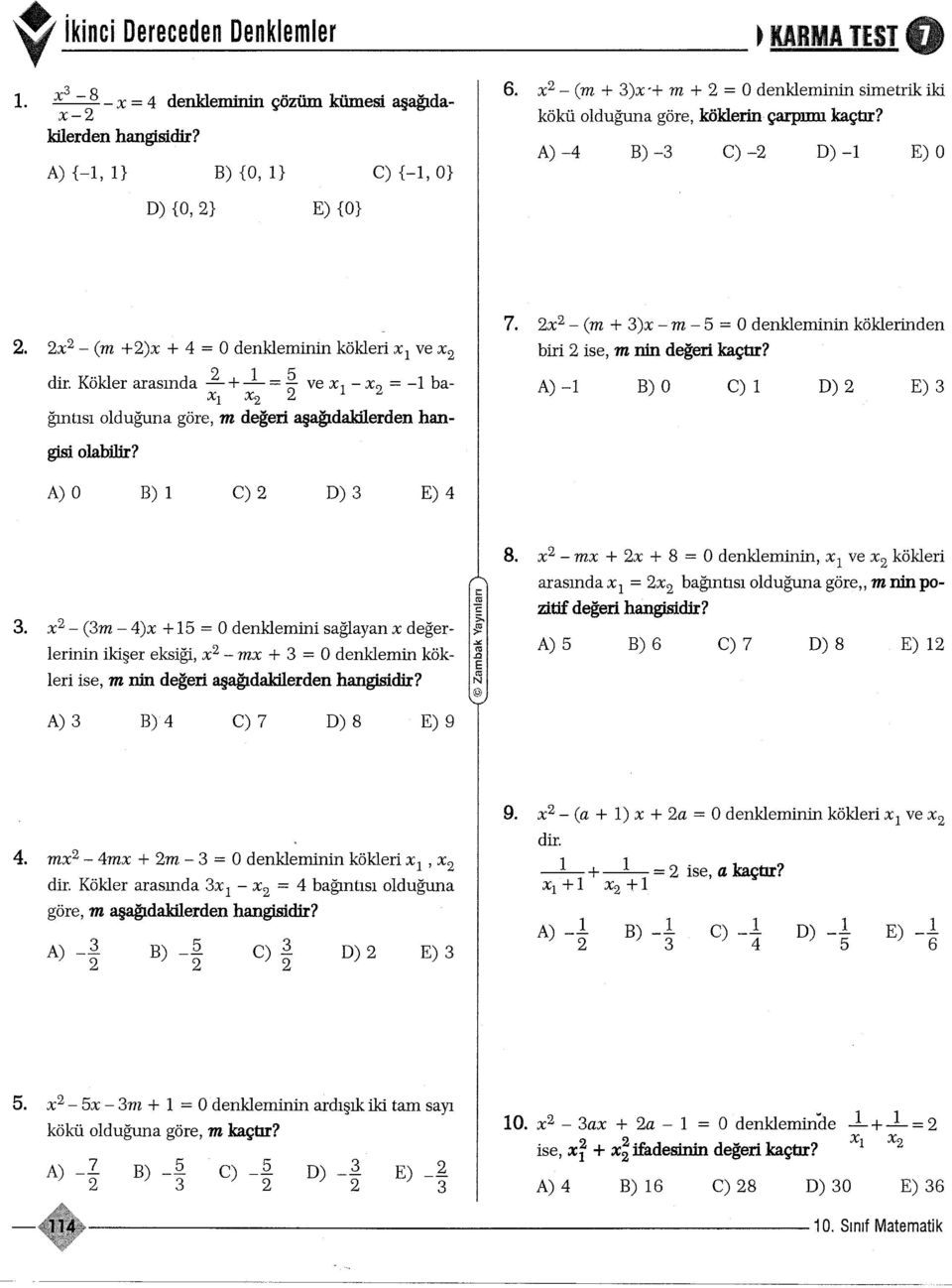 x - Cm + )x - m - 5 = O denkleminin köklerinden biri ise, m nin degeri kaçtir? A) - B) O C) D) E) +_= -5 ve xi - x = - ba dir.