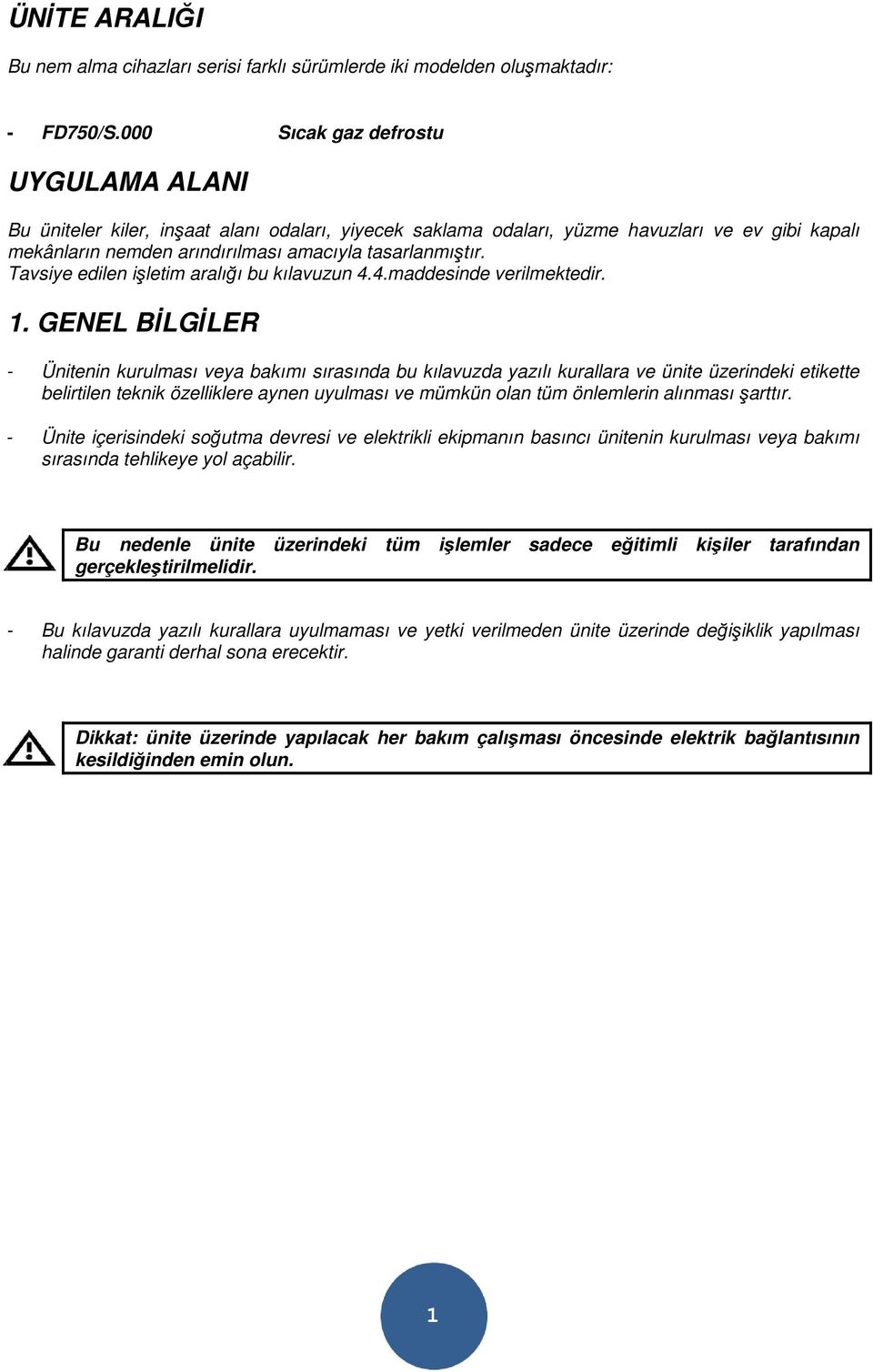 Tavsiye edilen işletim aralığı bu kılavuzun 4.4.maddesinde verilmektedir. 1.