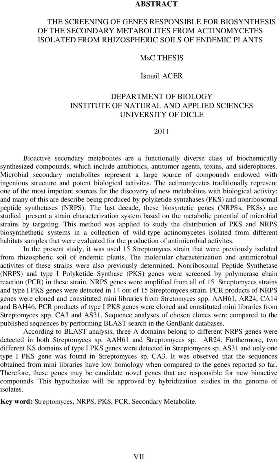 agents, toxins, and siderophores. Microbial secondary metabolites represent a large source of compounds endowed with ingenious structure and potent biological activites.