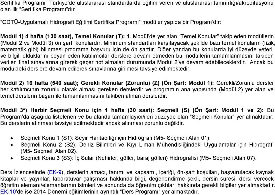 Modül de yer alan Temel Konular takip eden modüllerin (Modül 2 ve Modül 3) ön şartı konulardır.