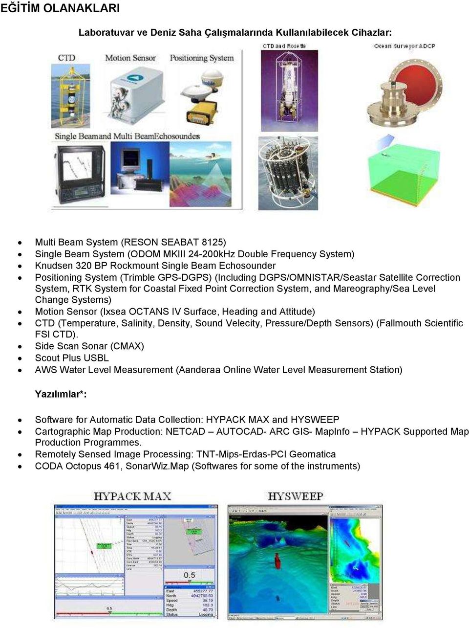 Mareography/Sea Level Change Systems) Motion Sensor (Ixsea OCTANS IV Surface, Heading and Attitude) CTD (Temperature, Salinity, Density, Sound Velecity, Pressure/Depth Sensors) (Fallmouth Scientific