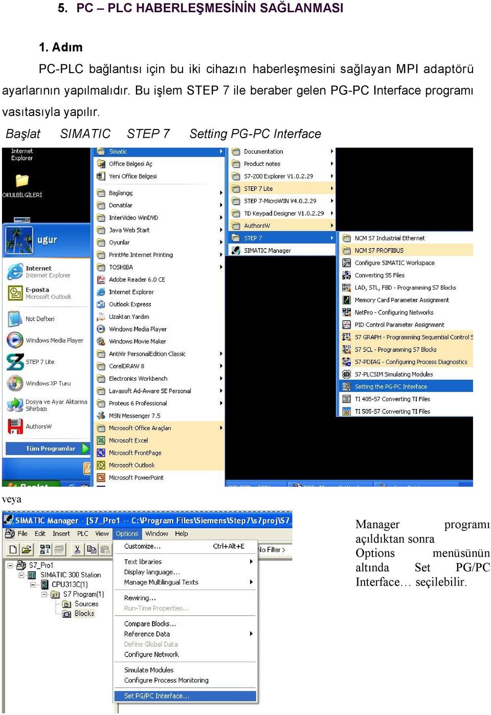 yapılmalıdır. Bu işlem STEP 7 ile beraber gelen PG-PC Interface programı vasıtasıyla yapılır.