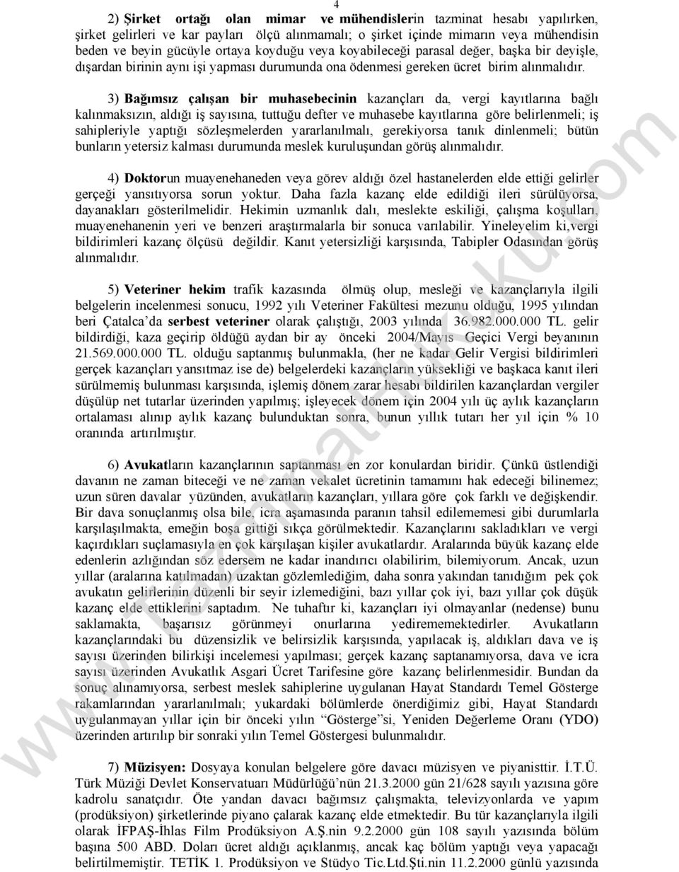 3) Bağımsız çalışan bir muhasebecinin kazançları da, vergi kayıtlarına bağlı kalınmaksızın, aldığı iş sayısına, tuttuğu defter ve muhasebe kayıtlarına göre belirlenmeli; iş sahipleriyle yaptığı