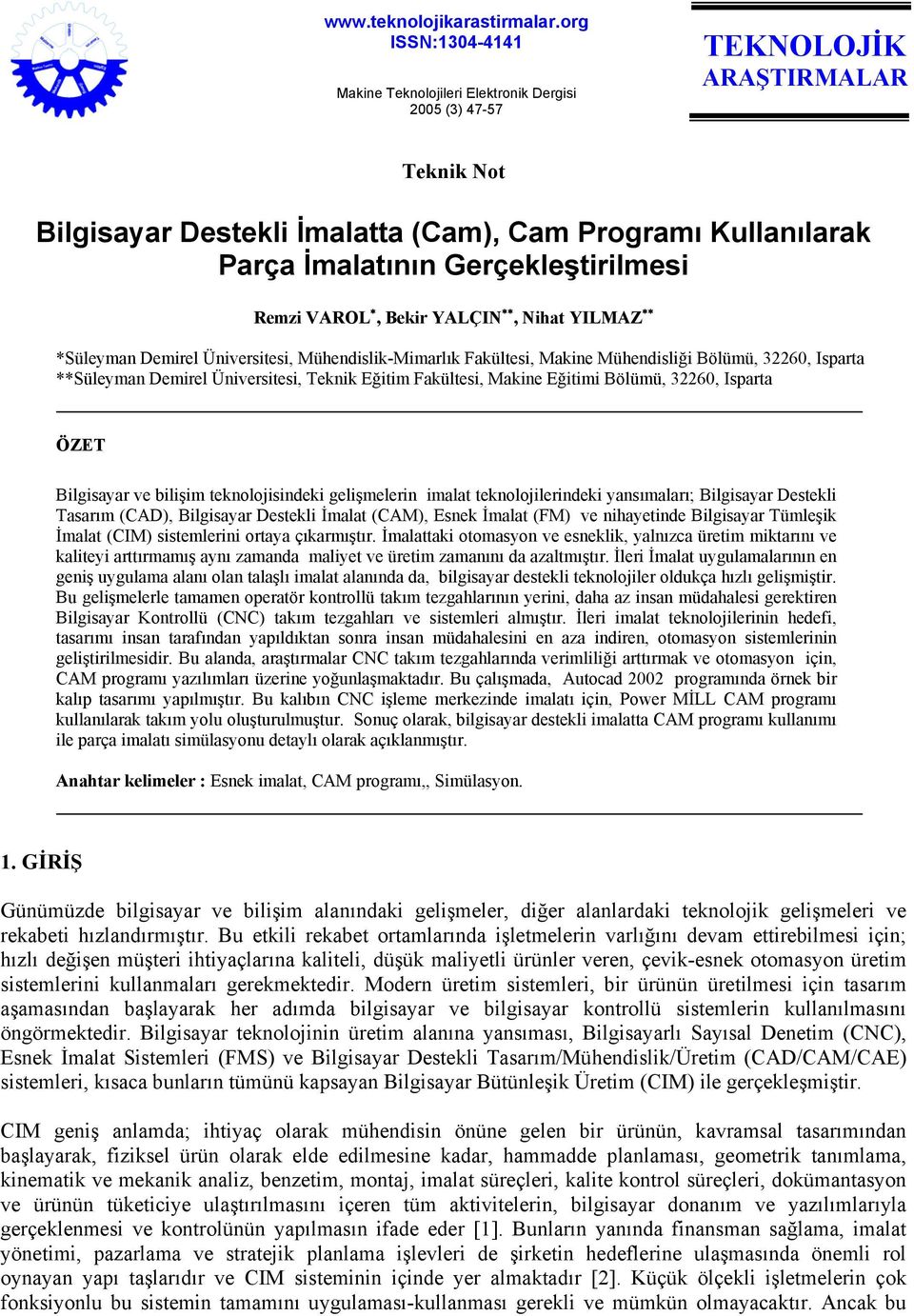 Gerçekleştirilmesi Remzi VAROL, Bekir YALÇIN, Nihat YILMAZ *Süleyman Demirel Üniversitesi, Mühendislik-Mimarlık Fakültesi, Makine Mühendisliği Bölümü, 32260, Isparta **Süleyman Demirel Üniversitesi,