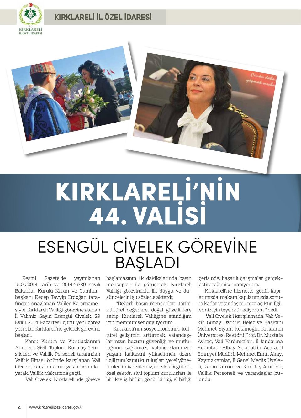 Civelek, 29 Eylül 2014 Pazartesi günü yeni görev yeri olan Kırklareli ne gelerek görevine başladı.