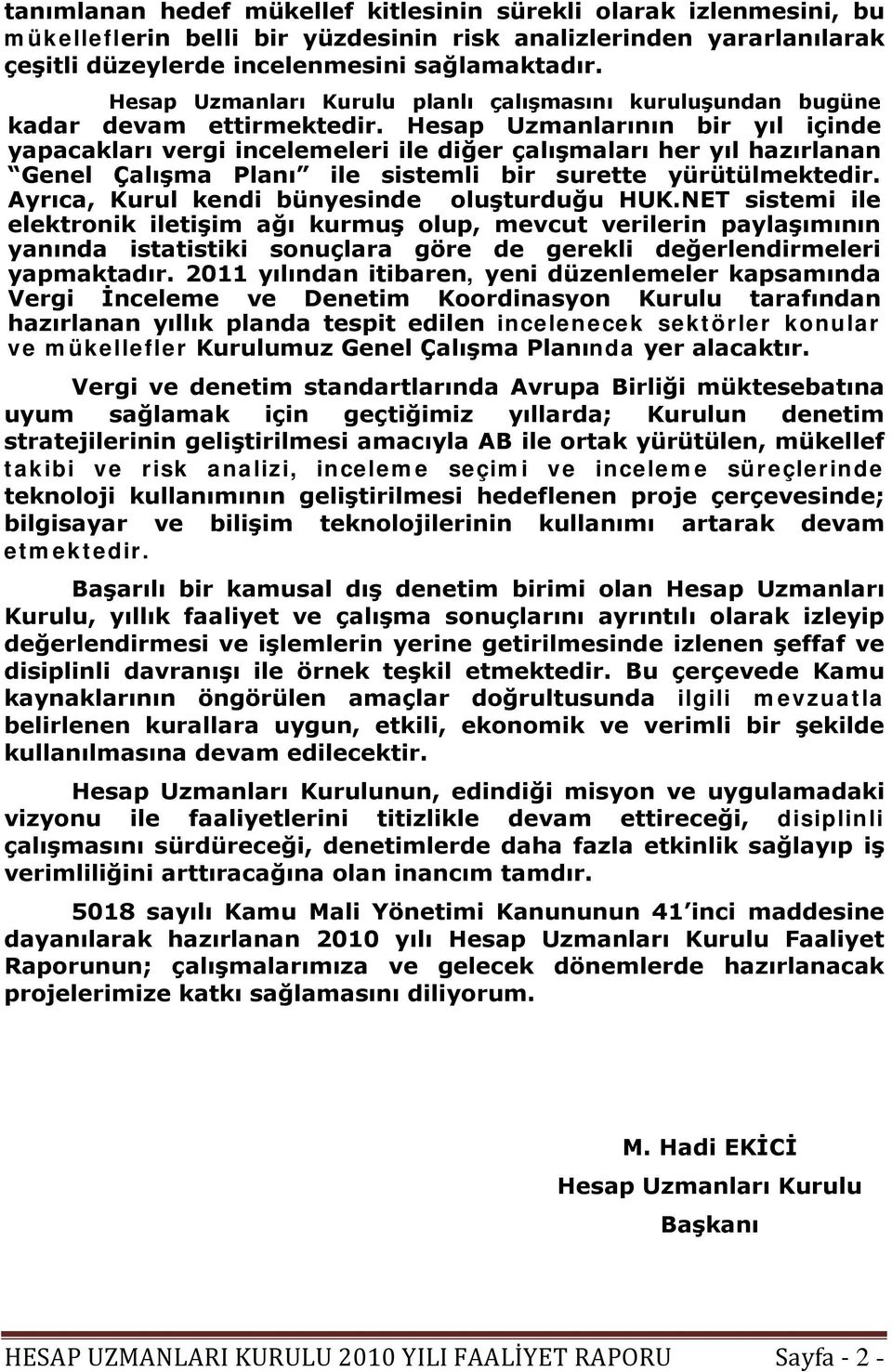 Hesap Uzmanlarının bir yıl içinde yapacakları vergi incelemeleri ile diğer çalışmaları her yıl hazırlanan Genel Çalışma Planı ile sistemli bir surette yürütülmektedir.