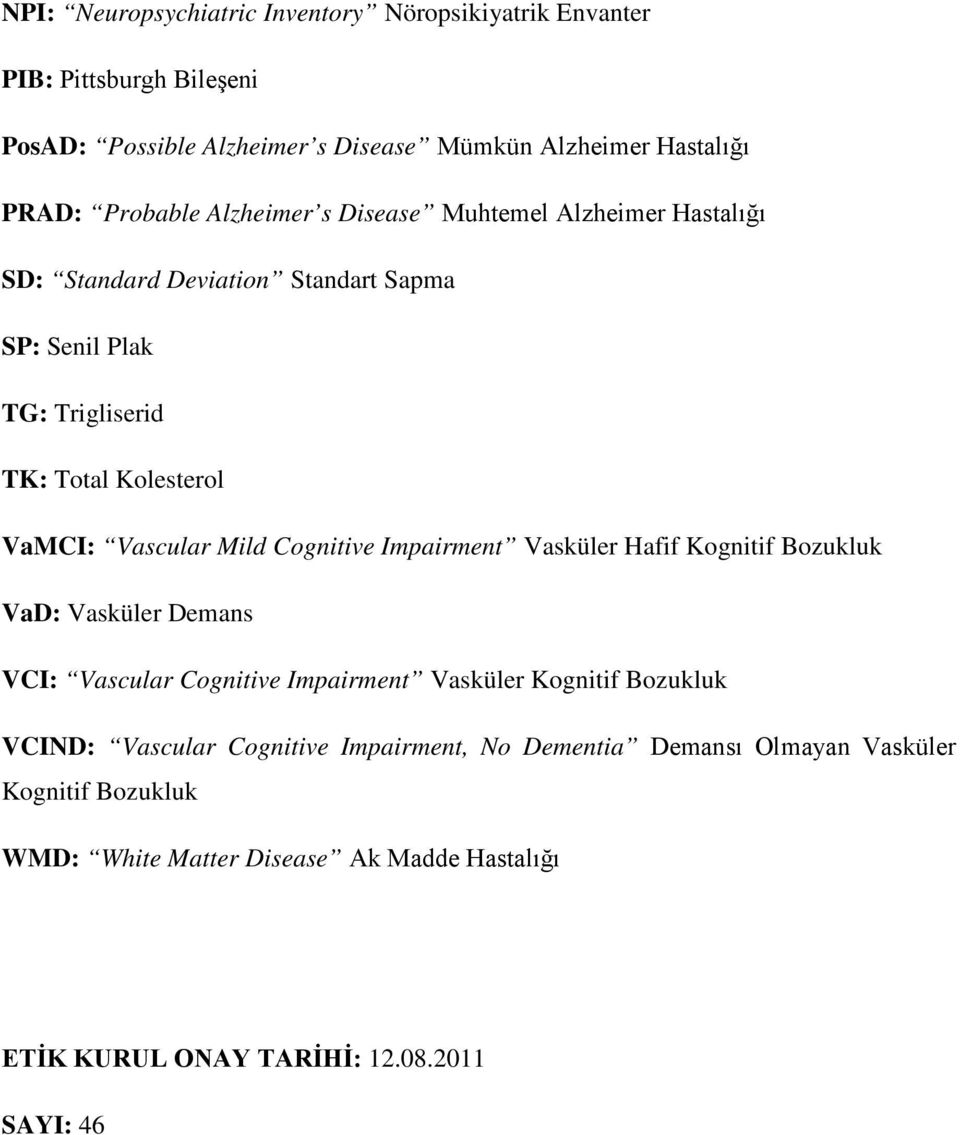 Cognitive Impairment Vasküler Hafif Kognitif Bozukluk VaD: Vasküler Demans VCI: Vascular Cognitive Impairment Vasküler Kognitif Bozukluk VCIND: Vascular